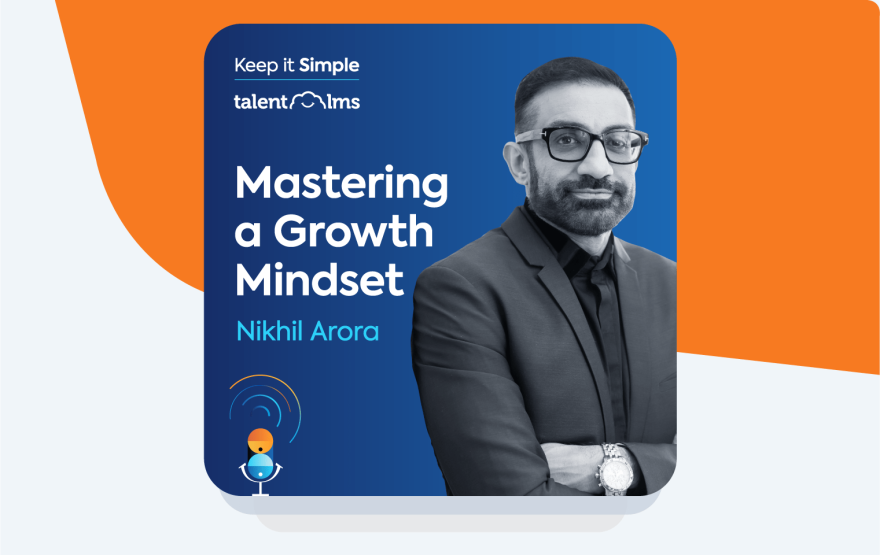 Keep it simple podcast episode: Mastering a Growth Mindset with Nikhil Arora