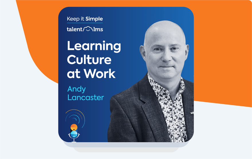 Keep it simple podcast episode: Supercharging your workplace learning cutlure with Andy Lancaster.